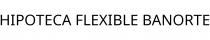 HIPOTECA FLEXIBLE BANORTE