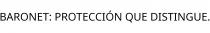 BARONET; PROTECCIÓN QUE DISTINGUE.