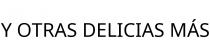 Y OTRAS DELICIAS MÁS