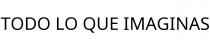TODO LO QUE IMAGINAS