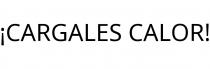 ¡CARGALES CALOR!