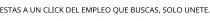 ESTAS A UN CLICK DEL EMPLEO QUE BUSCAS; SOLO UNETE.