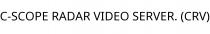 C-SCOPE RADAR VIDEO SERVER. (CRV)