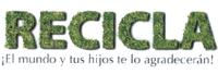 RECICLA ¡EL MUNDO Y TUS HIJOS TE LO AGRADECERAN!