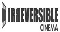 IRREVERSIBLE CINEMA