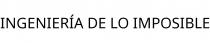 INGENIERÍA DE LO IMPOSIBLE