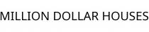 MILLION DOLLAR HOUSES