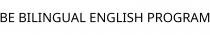 BE BILINGUAL ENGLISH PROGRAM