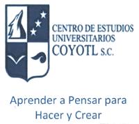 CENTRO DE ESTUDIOS UNIVERSITARIOS COYOTL S.C. APRENDER A PENSAR PARA HACER Y CREAR