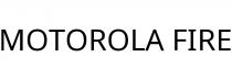 MOTOROLA FIRE