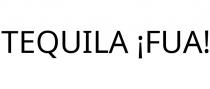 TEQUILA ¡FUA!