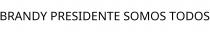 BRANDY PRESIDENTE SOMOS TODOS