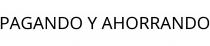 PAGANDO Y AHORRANDO