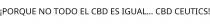 ¡PORQUE NO TODO EL CBD ES IGUAL... CBD CEUTICS!