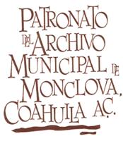 PATRONATO DEL ARCHIVO MUNICIPAL DE MONCLOVA; COAHUILA A.C.