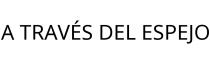 A TRAVÉS DEL ESPEJO
