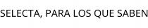 SELECTA; PARA LOS QUE SABEN