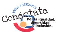 CURSOS A DISTANCIA. CONÉCTATE. POR LA IGUALDAD; DIVERSIDAD E INCLUSIÓN