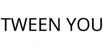 TWEEN YOU