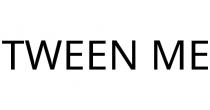 TWEEN ME