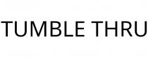 TUMBLE THRU