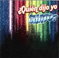 ¿QUIÉN DIJO YO CHATO?