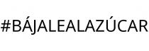 #BÁJALEALAZÚCAR