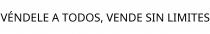 VÉNDELE A TODOS; VENDE SIN LIMITES