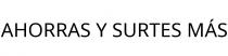 AHORRAS Y SURTES MÁS