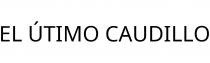 EL ÚTIMO CAUDILLO