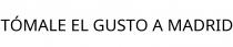 TÓMALE EL GUSTO A MADRID