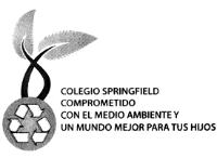 COLEGIO SPRINGFIELD COMPROMETIDO CON EL MEDIO AMBIENTE Y UN MUNDO MEJOR PARA TUS HIJOS
