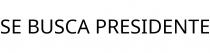 SE BUSCA PRESIDENTE