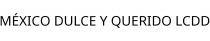 MÉXICO DULCE Y QUERIDO LCDD