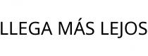 LLEGA MÁS LEJOS