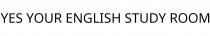 YES YOUR ENGLISH STUDY ROOM