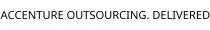 ACCENTURE OUTSOURCING. DELIVERED