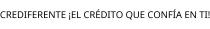 CREDIFERENTE ¡EL CRÉDITO QUE CONFÍA EN TI!