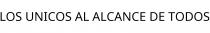 LOS UNICOS AL ALCANCE DE TODOS