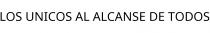 LOS UNICOS AL ALCANSE DE TODOS