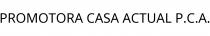 PROMOTORA CASA ACTUAL P.C.A.