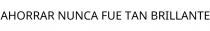 AHORRAR NUNCA FUE TAN BRILLANTE