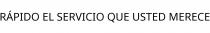 RÁPIDO EL SERVICIO QUE USTED MERECE