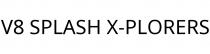 V8 SPLASH X-PLORERS