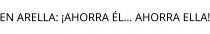 EN ARELLA; ¡AHORRA ÉL... AHORRA ELLA!