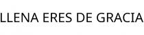 LLENA ERES DE GRACIA