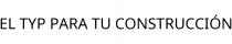 EL TYP PARA TU CONSTRUCCIÓN