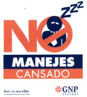 NO ZZZ MANEJES CANSADO VIVIR ES INCREIBLE TE ASEGURAMOS PARA QUE LO SIGA SIENDO GNP SEGUROS