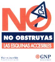 NO OBSTRUYAS LAS ESQUINAS ACCESIBLES VIVIR ES INCREIBLE TE ASEGURAMOS PARA QUE LO SIGA SIENDO GNP SEGUROS