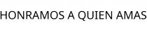 HONRAMOS A QUIEN AMAS